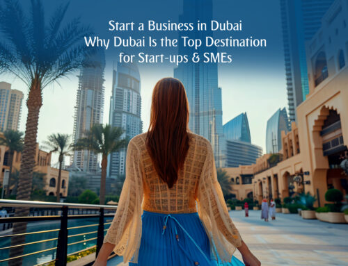 Start a Business in Dubai: Why Dubai Is the Top Destination for Start-ups & SMEs